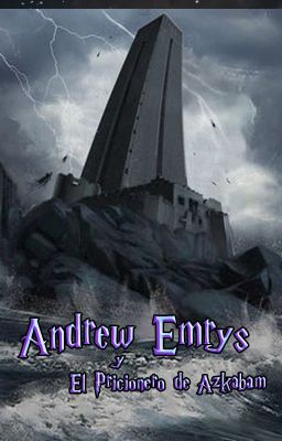 ANDREW EMRYS-EL PRICIONERO DE AZKABAN