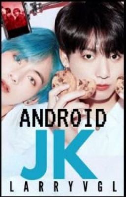 ANDROID JK | VKOOK [LARRYVGL]