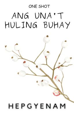 Ang Una't Huling Buhay (One Shot)