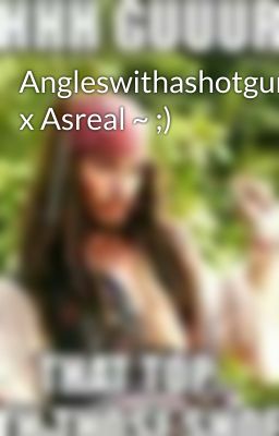 Angleswithashotgunxx x Asreal ~ ;)