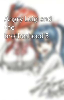 Angry Luigi and the brotherhood 5