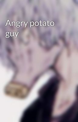 Angry potato guy