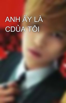 ANH ẤY LÀ CDỦA TÔI