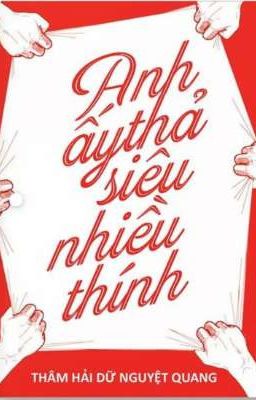 ANH ẤY THẢ SIÊU NHIỀU THÍNH