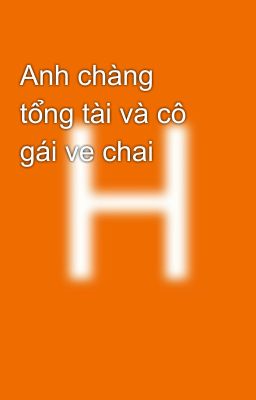 Anh chàng tổng tài và cô gái ve chai 