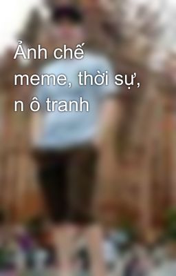 Ảnh chế meme, thời sự, n ô tranh