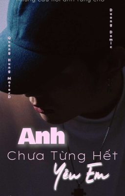 Anh Chưa Từng Hết Yêu Em! [Domic×MasterD]