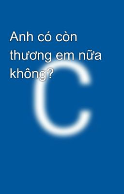 Anh có còn thương em nữa không? 