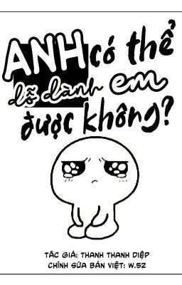 ANH CÓ THỂ DỖ DÀNH EM ĐƯỢC KHÔNG?