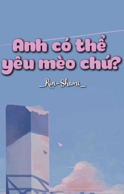 🐱Anh Có Thể Yêu Mèo Chứ ?🐱