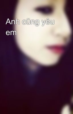 Anh cũng yêu em