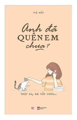 Anh đã quên em chưa? ...Thật ra, Em vẫn chưa... #Tuệ_Mẫn