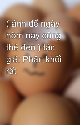 ( ảnh đế ngày hôm nay cũng thẻ đen ) tác giả: Phân khối rất