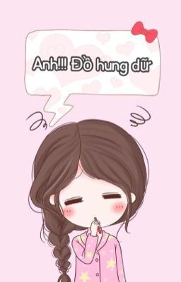 Anh!!! Đồ hung dữ (Chàng trai của em)