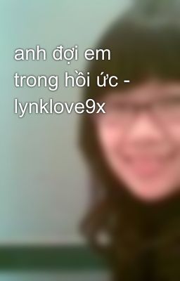 anh đợi em trong hồi ức - lynklove9x