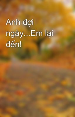 Anh đợi ngày...Em lại đến!