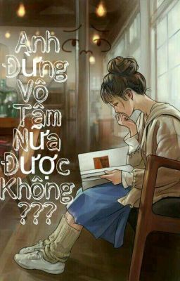 Anh đừng vô tâm nữa được không??? 