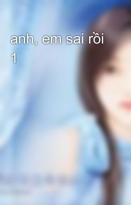 anh, em sai rồi 1