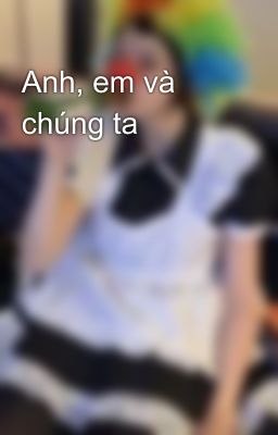 Anh, em và chúng ta