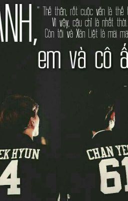 Anh, em và cô ấy [ ChanBaek - HunHan/ HE ]