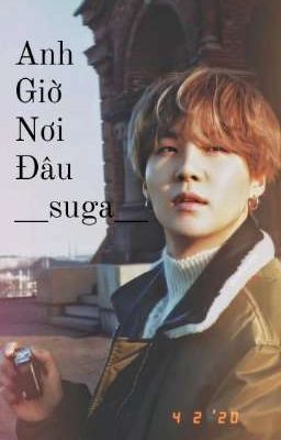 Anh giờ nơi đâu? yoongi