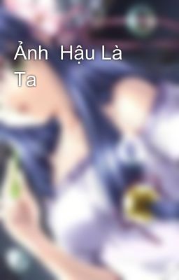 Ảnh  Hậu Là Ta