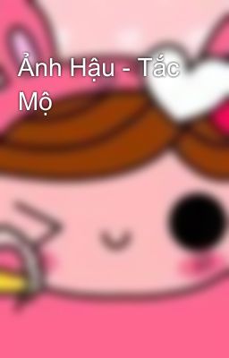 Ảnh Hậu - Tắc Mộ