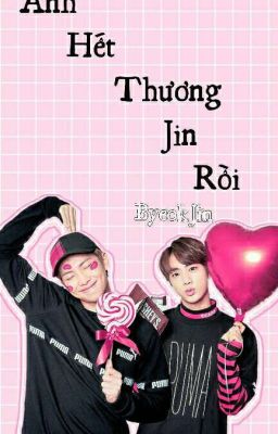 ANH HẾT THƯƠNG JIN RỒI ( Chuyển Ver) (NamJin/oneshot) 