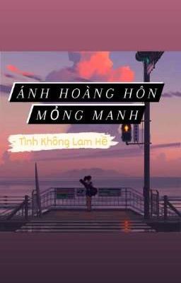 Ánh Hoàng Hôn Mỏng Manh - Tình Không Lam Hề