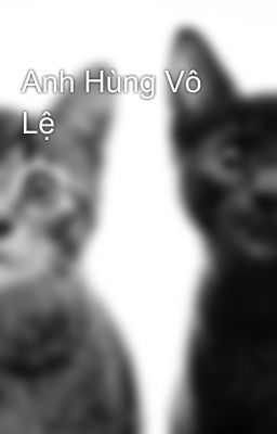 Anh Hùng Vô Lệ