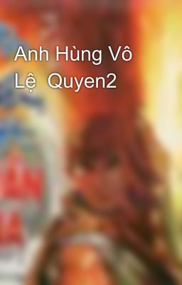 Anh Hùng Vô Lệ  Quyen2