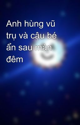 Anh hùng vũ trụ và cậu bé ẩn sau màn đêm