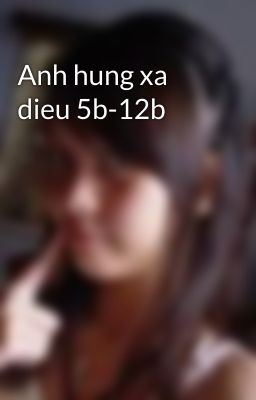 Anh hung xa dieu 5b-12b