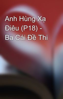 Anh Hùng Xạ Điêu (P18) - Ba Cái Đề Thi