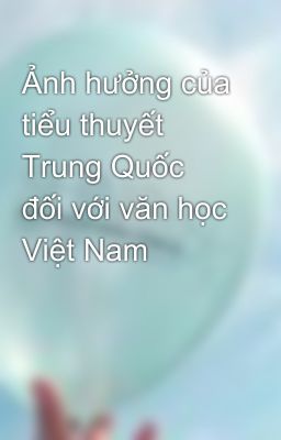 Ảnh hưởng của tiểu thuyết Trung Quốc đối với văn học Việt Nam