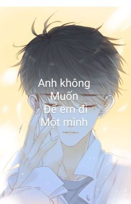 anh không muốn để em đi một mình 