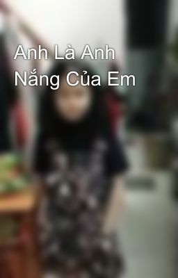 Anh Là Anh Nắng Của Em