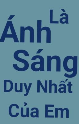 Anh Là Ánh Sáng Duy Nhất Của Em