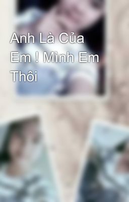 Anh Là Của Em ! Mình Em Thôi