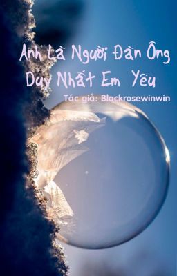 ANH LÀ NGƯỜI ĐÀN ÔNG DUY NHẤT EM YÊU