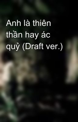 Anh là thiên thần hay ác quỷ (Draft ver.)