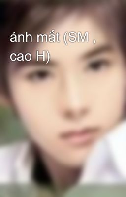 ánh mắt (SM , cao H)