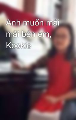 Anh muốn mãi mãi bên em, Kookie