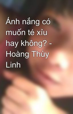 Ánh nắng có muốn té xỉu hay không? - Hoàng Thùy Linh