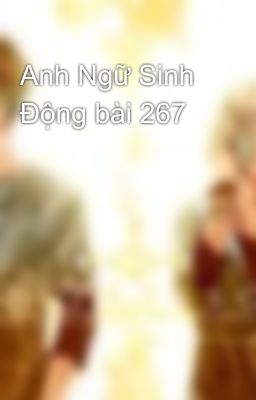 Anh Ngữ Sinh Ðộng bài 267