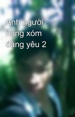 Anh người hàng xóm đáng yêu 2