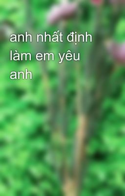 anh nhất định làm em yêu anh 