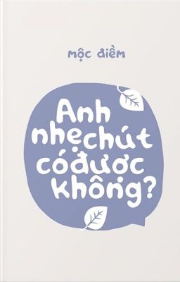 Anh nhẹ chút có được không- Mộc Điềm