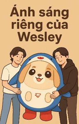 Ánh sáng riêng của Wesley- [WilliamEst]