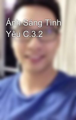 Ánh Sáng Tình Yêu C.3.2